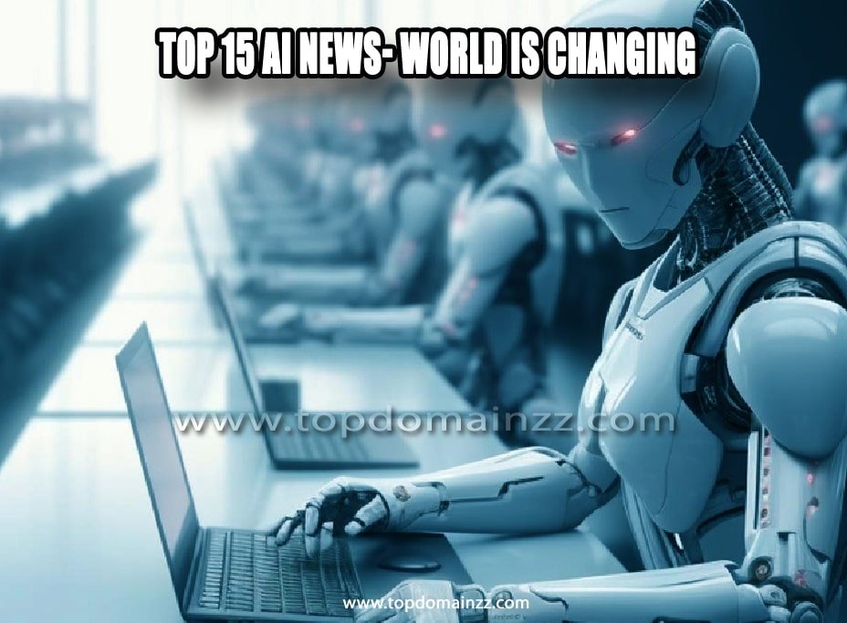 Top 15 AI News- World is Changing 4 39 min